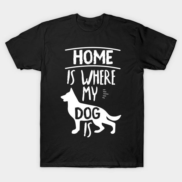 Home Is Where My Dog Is Cute Dog Owner Quote Design T-Shirt by MrPink017